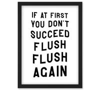 If At First You Don't Succeed Flush Again Funny Bathroom Wall Art Toilet Sign Artwork Framed Wall Art Print A4 Artery8 Black One Size