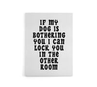 Artery8 If My Dog Is Bothering You Joke Funny Cheeky Canvas Wall Art Print in White | Size: W12" x H16" Artery8 White W12" x H16"