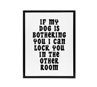 Artery8 If My Dog Is Bothering You Joke Funny Cheeky Framed Canvas Wall Art in White | Size: W12" x H16" Artery8 White W12" x H16"
