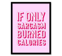 Artery8 If Only Sarcasm Burned Calories Pink Red Funny Framed Wall Art Print | Size: W12" x H16" Artery8 Pink W12" x H16"