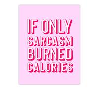 Artery8 If Only Sarcasm Burned Calories Pink Red Funny Wall Art Print | Size: W24" x H32" Artery8 Pink W24" x H32"