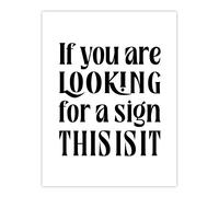 Artery8 If You Are Looking For A Sign This Is It Wall Art Print in White | Size: W12" x H16" Artery8 White W12" x H16"