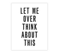 Artery8 Let Me Overthink About This Black White Funny Wall Art Print | Size: W24" x H32" Artery8 White W24" x H32"