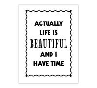 Artery8 Life Is Beautiful & l Have Time Bright Simple Wall Art Print in White | Size: W24" x H32" Artery8 White W24" x H32"