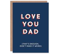 Artery8 Love You Don't Make It Weird Funny Cheeky For Him Dad Father Birthday Card