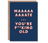 Artery8 Mate You Are F*cking Old Funny Cheeky For Him Birthday Card