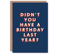 Artery8 Men's Didn't You Have One Last Year Funny Cheeky Birthday Card in Dark Blue Artery8 Dark Blue