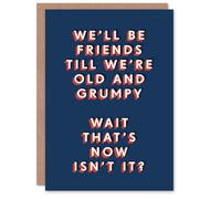 Artery8 Friends Until We Are Old And Grumpy Funny For Him Birthday Card