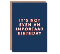 Artery8 It's Not Even An Important One Funny Cheeky For Him Birthday Card