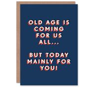 Artery8 Old Age Coming For Us All Today Mainly You Funny For Him Birthday Card