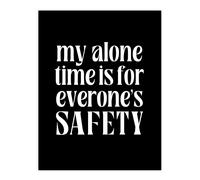 Artery8 My Alone Time Is For Everyone's Safety Joke Funny Wall Art Print in Black | Size: W18" x H24" Artery8 Black W18" x H24"