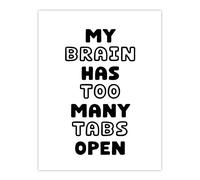 Artery8 My Brain Has Too Many Tabs Open Funny Overthinker Wall Art Print in White | Size: W18" x H24" Artery8 White W18" x H24"