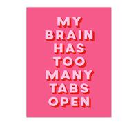 Artery8 My Brain Has Too Many Tabs Open Pink Funny Wall Art Print | Size: W12" x H16" Artery8 Pink W12" x H16"