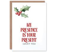 Artery8 My Presence Is Your Present Lucky You Funny Blank For Him Or Her Art Christmas Card