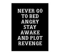 Artery8 Never Go To Bed Angry Plot Revenge Funny Advice Wall Art Print in Black | Size: W12" x H16" Artery8 Black W12" x H16"