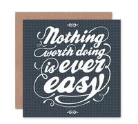 Wee Blue Coo NOTHING WORTH DOING IS EVER EASY QUOTE TYPOGRAPHY BLANK BIRTHDAY CARD