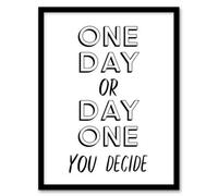 Artery8 One Day Or Day One You Decide Bold Modern Framed Wall Art Print 12X16"