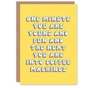 Artery8 Personalised One Minute Young Fun Next Into Coffee Machines For Her Woman Wife Sister Daughter Mum Birthday Card