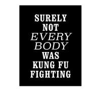Artery8 Surely Not Everybody Kung Fu Fighting Funny Wall Art Print in Black | Size: W12" x H16" Artery8 Black W12" x H16"