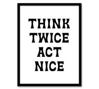 Artery8 Think Twice Act Nice Black & White Bold Modern Framed Wall Art Print | Size: A4 Artery8 White A4