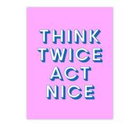 Artery8 Think Twice Act Nice Pink Blue Bold Simple Wall Art Print | Size: W18" x H24" Artery8 Pink W18" x H24"