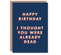 Artery8 Thought You Were Already Dead Funny Cheeky For Him Birthday Card