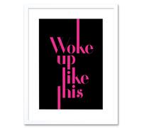 Artery8 Wall Art Print Extended Pink Woke Up Like This Framed in White | Size: W7" x H9" Artery8 White W7" x H9"