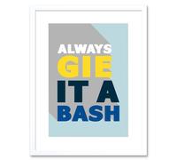 Artery8 Wall Art Print Gie it a Bash Scottish Phrase Framed 9X7 in White | Size: W7" x H9" Artery8 White W7" x H9"