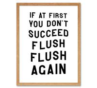 Artery8 Wall Art Print If At First You Don't Succeed Flush Again Funny Bathroom Toilet Sign Art Framed in Light Oak | Size: W12" x H16" Artery8 Light Oak W12" x H16"
