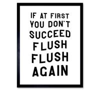 Artery8 Wall Art Print If At First You Don't Succeed Flush Again Funny Bathroom Toilet Sign Art Framed in Black | Size: W12" x H16" Artery8 Black W12" x H16"