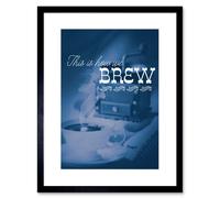 Artery8 Wall Art Print Quote Coffee This is How we Brew Framed in Black | Size: W7" x H9" Artery8 Black W7" x H9"