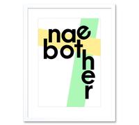 Artery8 Wall Art Print Scottish Phrase Nae Bother No Problem Scotland Scots Framed Art in White | Size: W7" x H9" Artery8 White W7" x H9"
