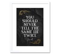 Artery8 Wall Art Print Slate Quote Garak Same Lie Twice Artwork Framed 9X7 Inch in White | Size: W7" x H9" Artery8 White W7" x H9"