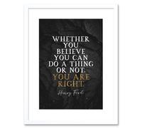 Artery8 Wall Art Print Slate Quote Henry Ford You Are Right Artwork Framed 9X7 Inch in White | Size: W7" x H9" Artery8 White W7" x H9"