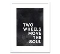 Artery8 Wall Art Print Two Wheels Move The Soul Artwork Framed 9X7 Inch in White | Size: W7" x H9" Artery8 White W7" x H9"