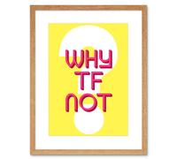 Artery8 Wall Art Print Why TF Not Question Art Framed 9x7 inch in Beige | Size: W7" x H9" Artery8 Beige W7" x H9"