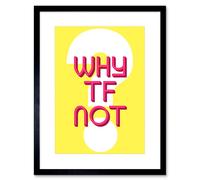 Artery8 Wall Art Print Why TF Not Question Art Framed 9x7 inch in Black | Size: W7" x H9" Artery8 Black W7" x H9"