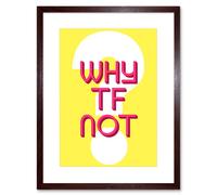 Artery8 Wall Art Print Why TF Not Question Art Framed 9x7 inch in Brown | Size: W7" x H9" Artery8 Brown W7" x H9"