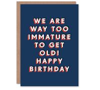 We Are Way Too Immature To Get Old Funny Birthday Card Artery8 Dark Blue One Size