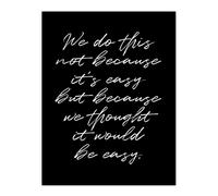 Artery8 We Do This Not Because It's Easy Funny Cheeky Wall Art Print in Black | Size: W24" x H32" Artery8 Black W24" x H32"