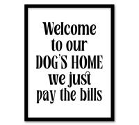 Artery8 Welcome To Our Dogs Home We Just Pay Bills Funny Framed Wall Art Print in White | Size: W12" x H16" Artery8 White W12" x H16"