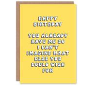 Artery8 Women's Birthday Card Have Me What Else Could You Wish For Funny Cheeky in Yellow Artery8 Yellow