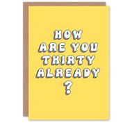 Artery8 Women's Birthday Card How Are You Thirty Already Fun Funny Joke Humour Greeting Card in Yellow Artery8 Yellow