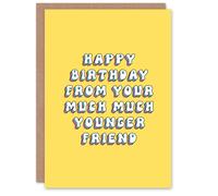 Artery8 Women's Greeting Card From Your Much Younger Friend Funny Cheeky Birthday in Yellow Artery8 Yellow