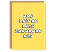 Artery8 Women's Greeting Card OMG You Are Like So Old Funny Cheeky Birthday in Yellow Artery8 Yellow
