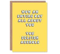 Artery8 Women's Greeting Card Wow Entire Day About You Selfish As*hole Birthday in Yellow Artery8 Yellow