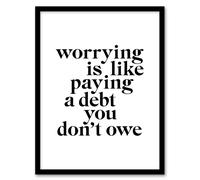 Artery8 Worrying Is Like Paying A Debt You Don't Owe Framed Wall Art Print in White | Size: W12" x H16" Artery8 White W12" x H16"