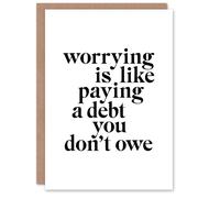 Artery8 Worrying Is Like Paying A Debt You Don't Owe Greeting Card in White Artery8 White