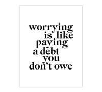 Artery8 Worrying Is Like Paying A Debt You Don't Owe Wall Art Print in White | Size: W24" x H32" Artery8 White W24" x H32"