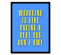 Artery8 Worrying Is Paying Debt You Don't Owe Blue Yellow Framed Art Print | Size: A4 Artery8 Blue A4